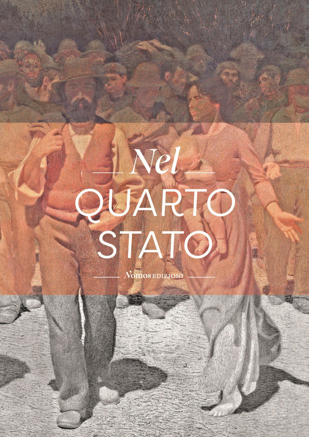 Nel Quarto Stato. Indagine interdisciplinare sull'opera di Giuseppe Pellizza da Volpedo. Ediz. a colori