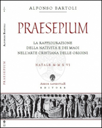 Praesepium. La raffigurazione della Natività e dei Magi nell'arte cristiana delle origini 