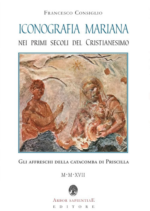 Iconografia mariana nei primi secoli del cristianesimo. Gli affreschi della catacomba di Priscilla