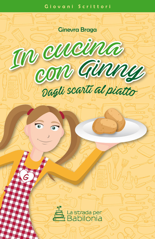 In cucina con Ginny. Dagli scarti al piatto. Nuova ediz.