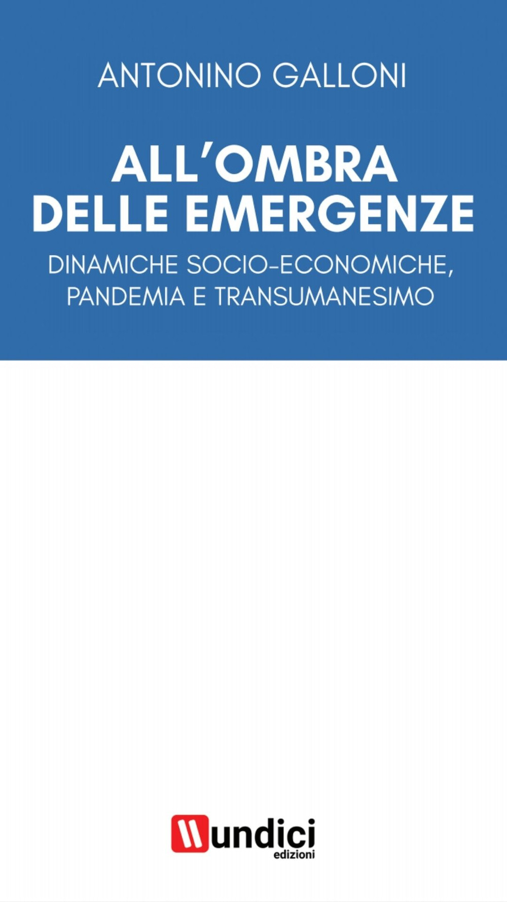 All'ombra delle emergenze. Dinamiche socio-economiche, pandemia e transumanesimo