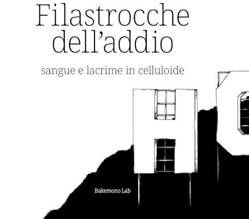 Filastrocche dell'addio. Sangue e lacrime in celluloide. Ediz. illustrata