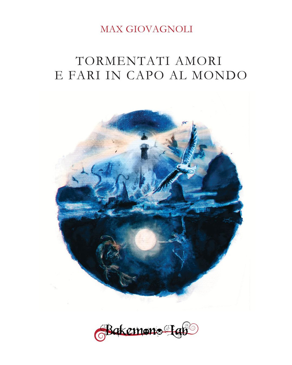 Tormentati amori e fari in capo al mondo. Nuova ediz.