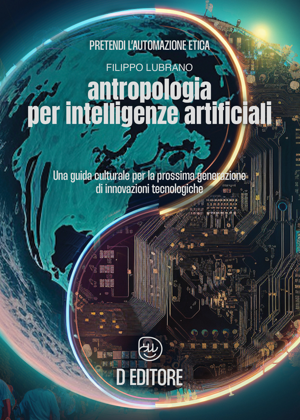 Antropologia per Intelligenze Artificiali. Una guida culturale per la prossima generazione di innovazioni tecnologiche