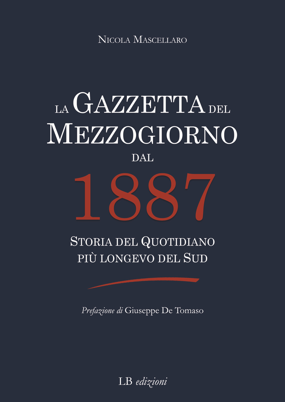 La Gazzetta del Mezzogiorno dal 1887. Storia del quotidiano più longevo del Sud