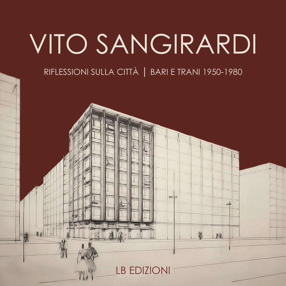 Vito Sangirardi. Riflessioni sulla città. Bari e Trani 1950-1980
