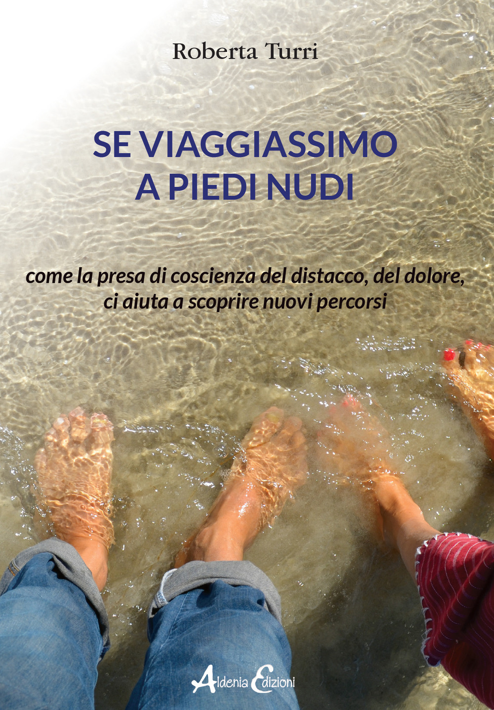 Se viaggiassimo a piedi nudi. Come la presa di coscienza del distacco, del dolore, ci aiuta a scoprire nuovi percorsi