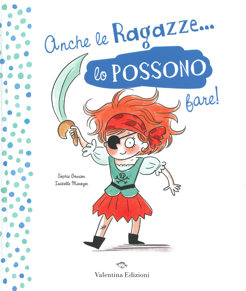 Anche le ragazze lo possono fare! Anche i ragazzi lo possono fare! Ediz. a colori