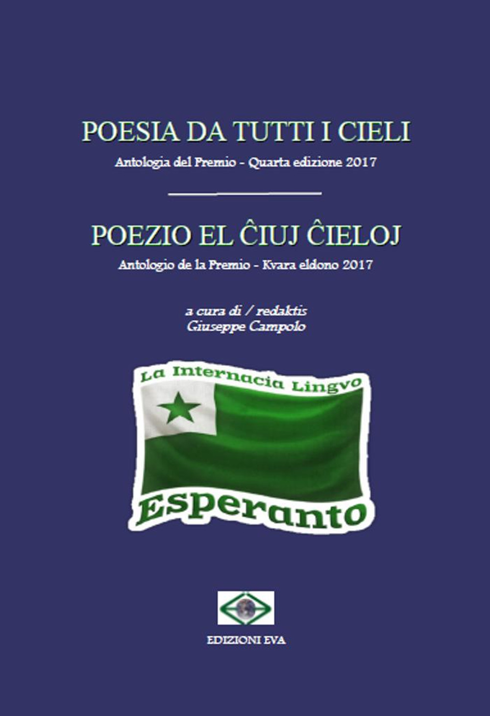 Poesia da tutti i cieli. Antologia del premio 4ª edizione 2017-Poezio el ?iuj ?ieloj. Antologio de la premio 4ª eldono 2017. Ediz. italiana e esperanto