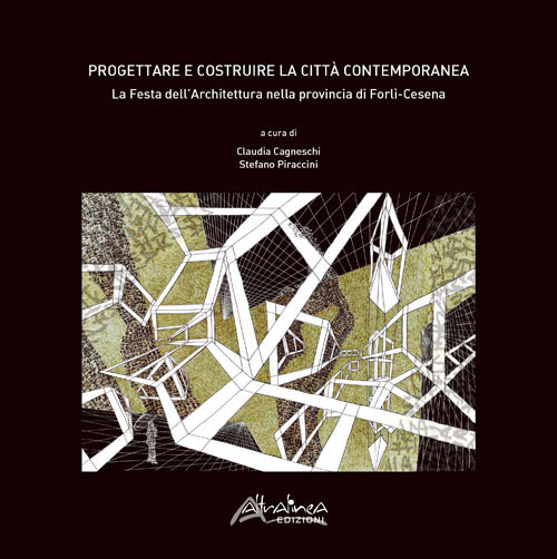 Progettare e costruire la città contemporanea. La Festa dell'Architettura nella Provincia di Forlì-Cesena