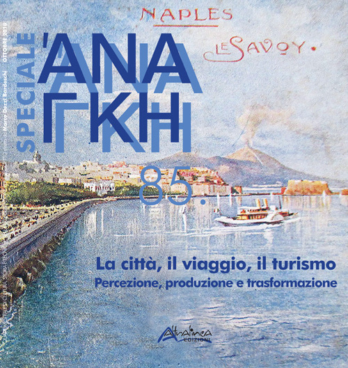 Ananke speciale. Nuova ediz.. Vol. 85: La città, il viaggio, il turismo. Percezione, produzione e trasformazione