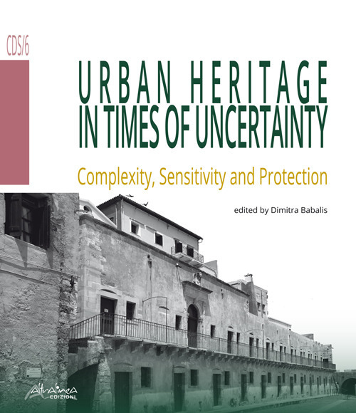 Urban heritage in times of uncertainty. Complexity, sensitive and protection