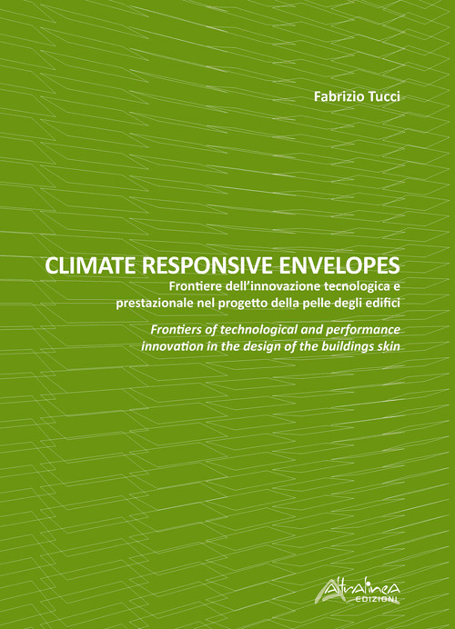 Climate responsive envelopes. Frontiere dell'innovazione tecnologica e prestazionale nel progetto della pelle degli edifici. Ediz. italiana e inglese