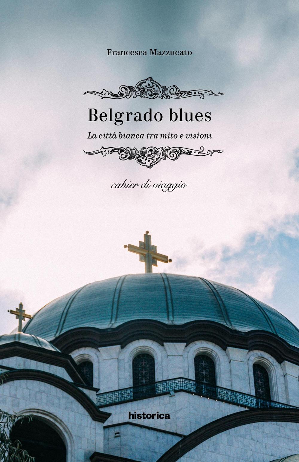 Belgrado blues. La città bianca tra mito e visioni