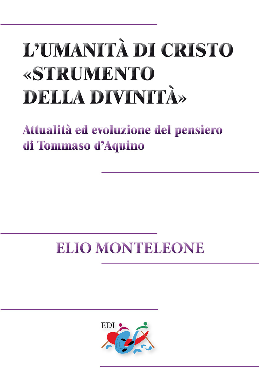 L'umanità di Cristo «strumento della divinità». Attualità ed evoluzione del pensiero di Tommaso d'Aquino. Nuova ediz.