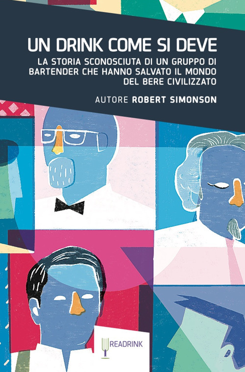 Un drink come si deve. La storia sconosciuta di un gruppo di bartender che hanno salvato il mondo del bere civilizzato