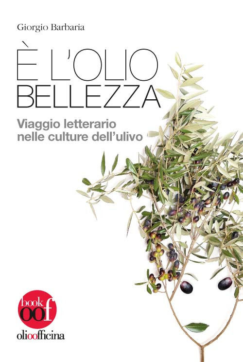 È l'olio bellezza. Viaggio letterario nelle culture dell'ulivo