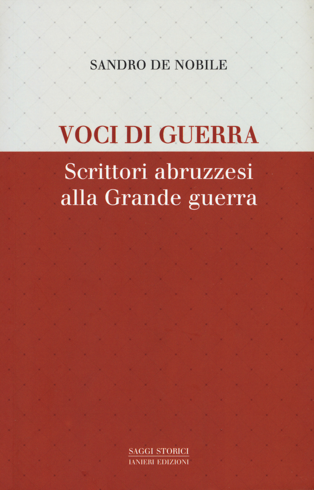 Voci di guerra. Scrittori abruzzesi alla grade guerra