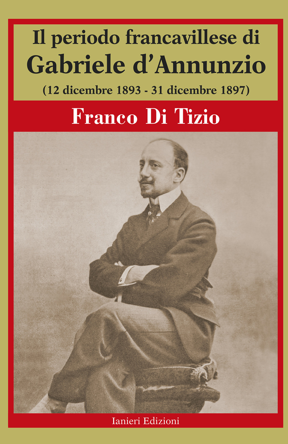 Il periodo Francavillese di Gabriele d'Annunzio (12 dicembre 1893-31 dicembre 1897)