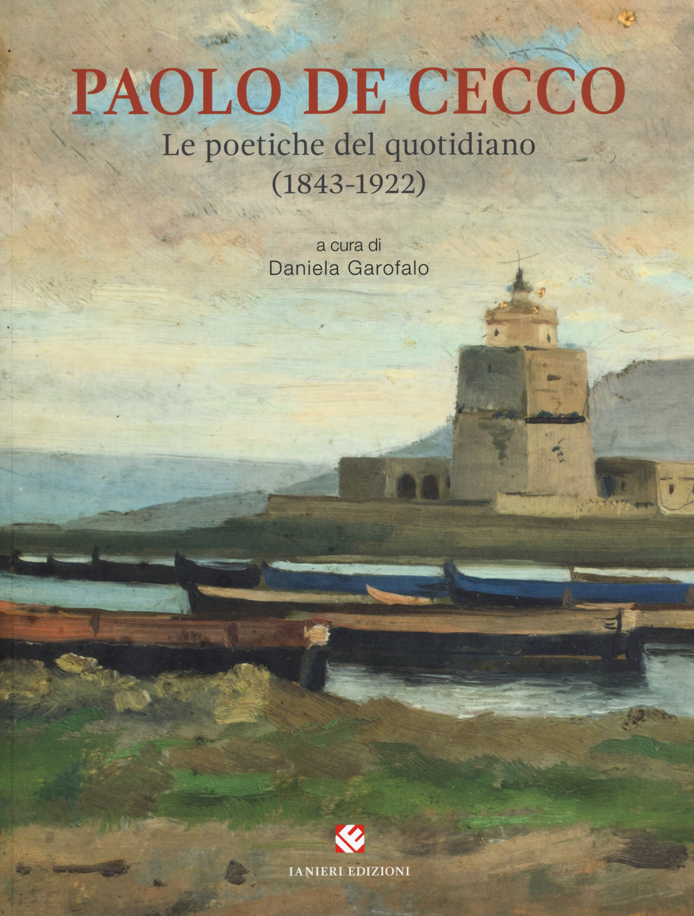 Paolo De Cecco. Le poetiche del quotidiano (1843-1922). Catalogo della mostra (Città Sant'Angelo, 1 maggio-25 maggio 2019). Ediz. a colori