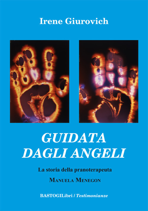 Guidata dagli angeli. La storia della pranoterapeuta Manuela Menegon