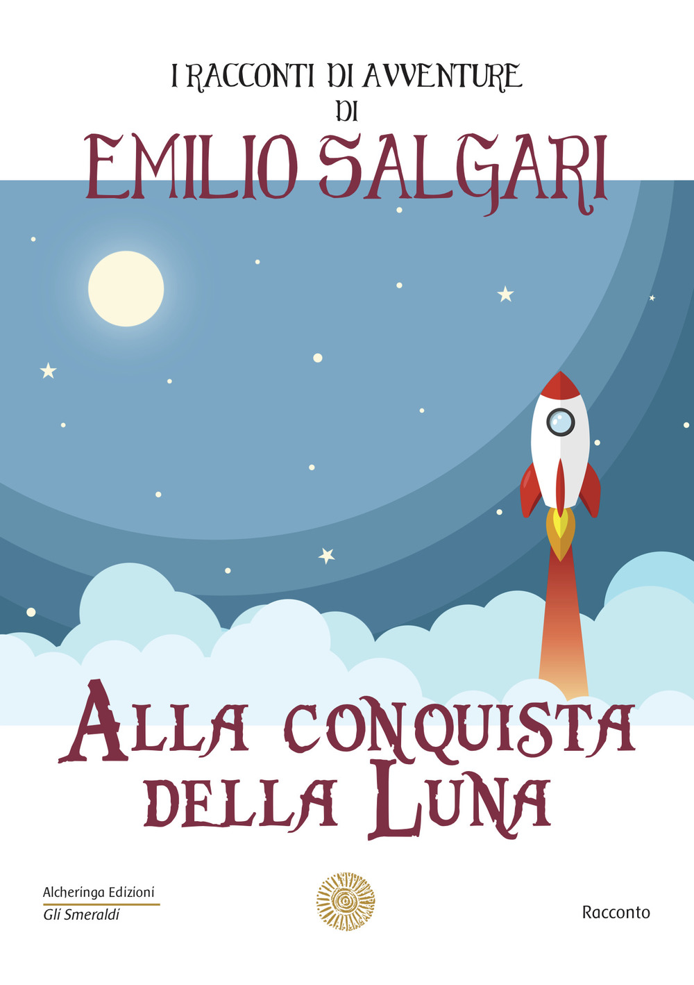 Alla conquista della luna. I racconti di avventure di Emilio Salgari