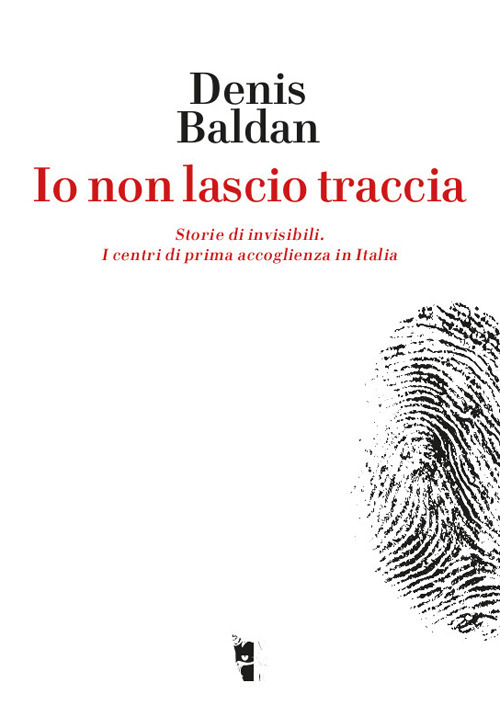 Io non lascio traccia. Storie di invisibili. I centri di prima accoglienza in Italia