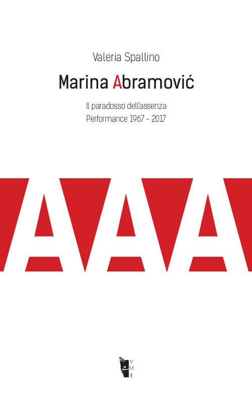 Marina Abramovic. Il paradosso dell'assenza. Performance 1967-2017