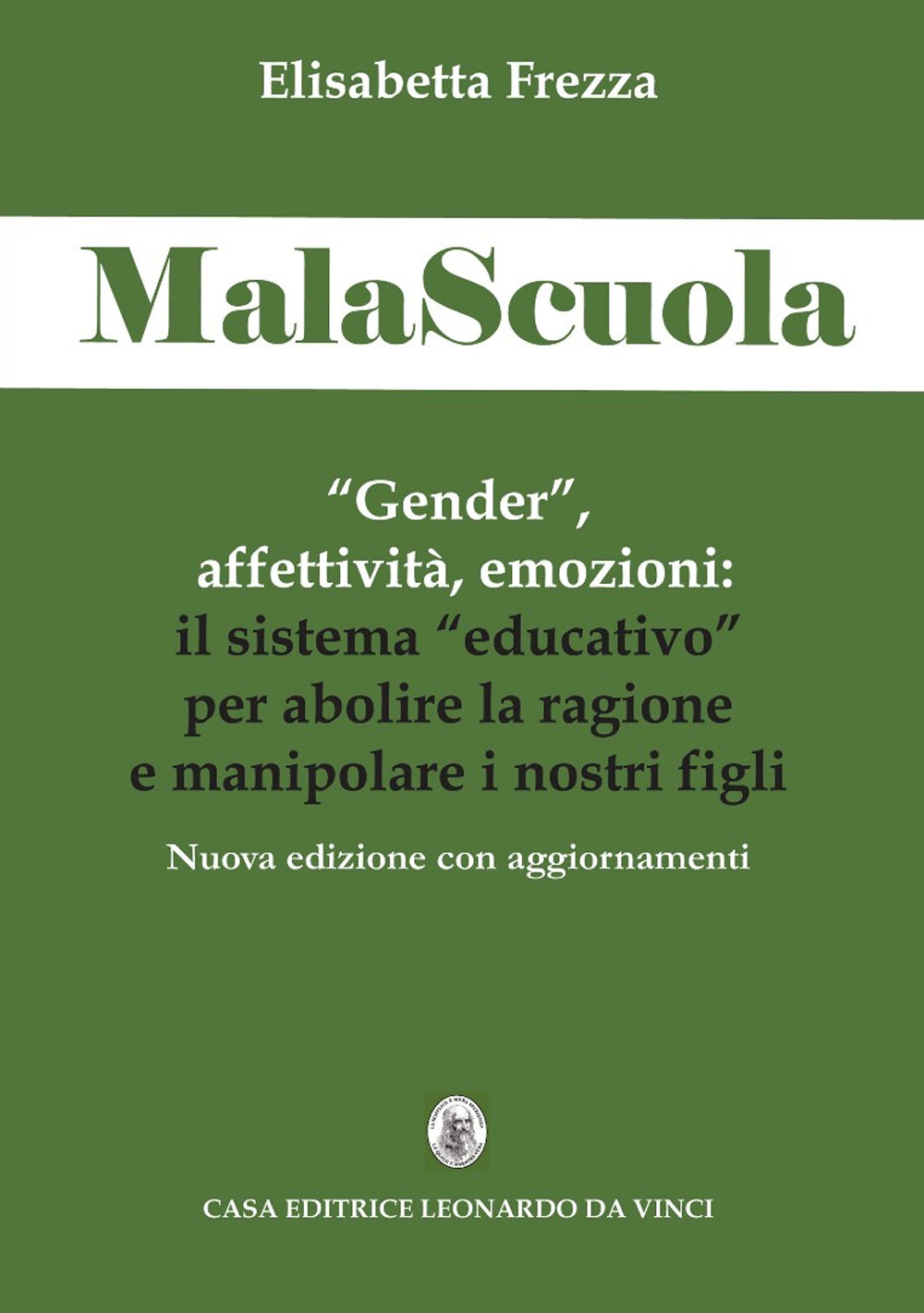 MalaScuola. «Gender», affettività, emozioni. ll sistema «educativo» per abolire la ragione e manipolare i nostri figli. Nuova ediz.