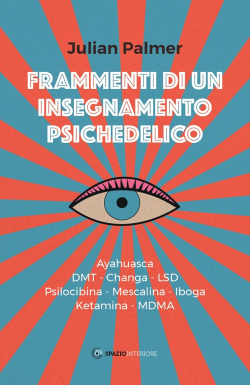 FRAMMENTI DI UN INSEGNAMENTO PSICHEDELICO. AYAHUASCA, DMT, CHANGA, LSD, PSILOCIBINA, MESCALINA, IBOGA, KETAMINA, MDMA - 9788894906011