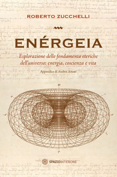 Enérgeia. Esplorazione delle fondamenta eteriche dell'universo: energia, coscienza e vita