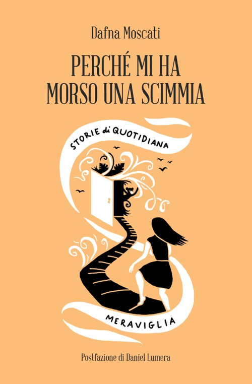 Perché mi ha morso una scimmia. Storie di quotidiana meraviglia