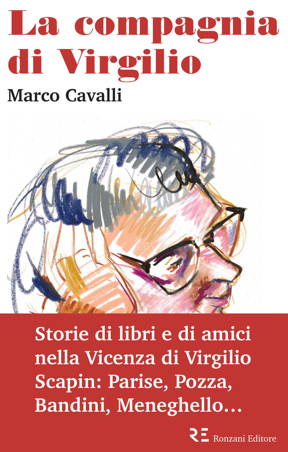 La compagnia di Virgilio. Storie di libri e di amici nella Vicenza di Virgilio Scapin: Parise, Pozza, Bandini, Meneghello...