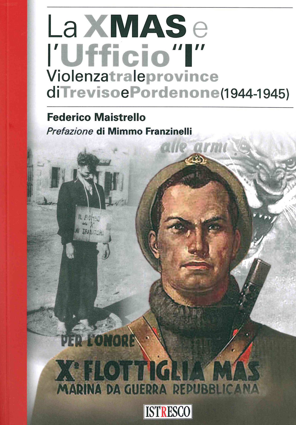 La X Mas e l'Ufficio «I». Violenza tra le province di Treviso e Pordenone (1944-1945)