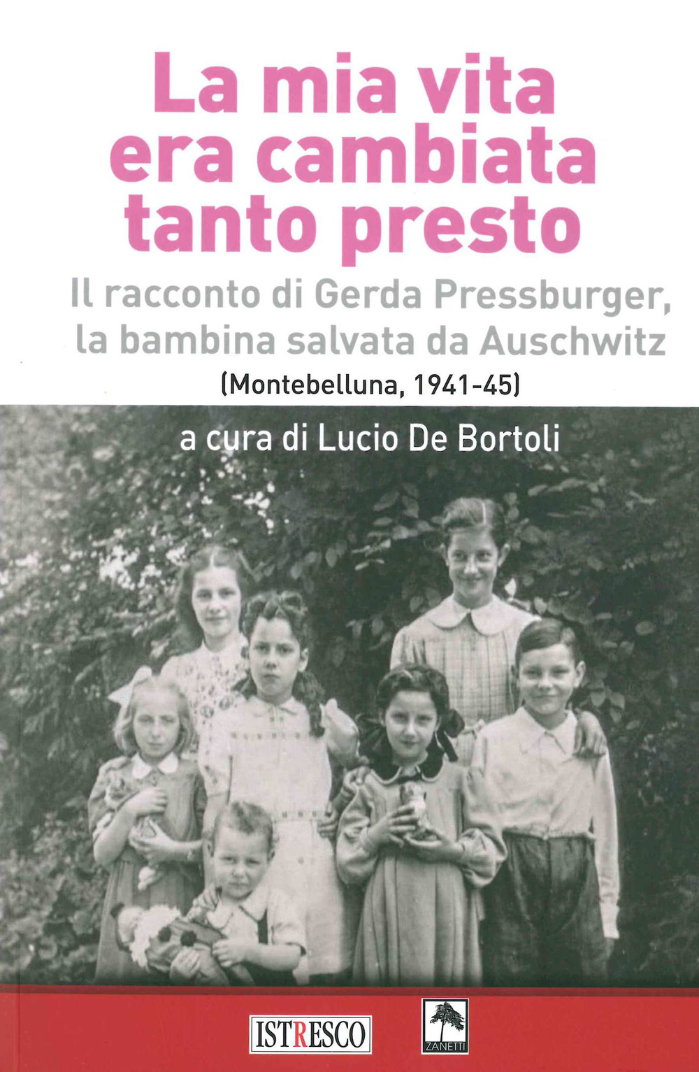 La mia vita era cambiata tanto presto. Il racconto di Gerda Pressburger, la bambina salvata da Auschwitz (Montebelluna, 1941-45)