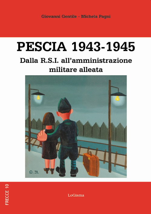 Pescia 1943-1945. Dalla R.S.I. all'amministrazione militare alleata