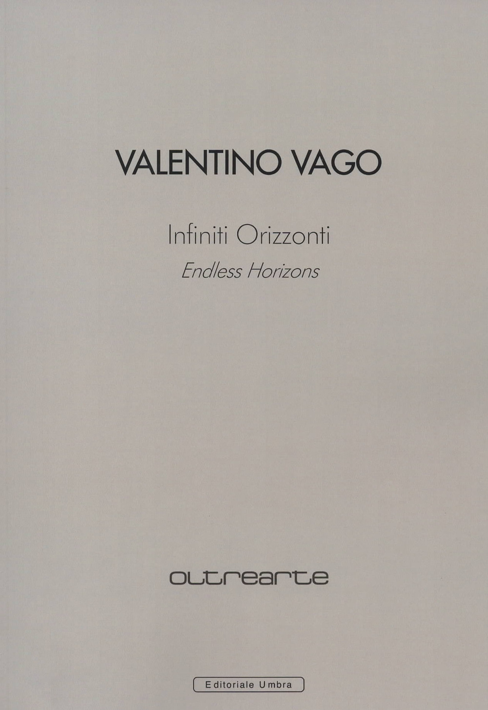 Valentino Vago. Infiniti orizzonti. Catalogo della mostra (Conegliano, 4 maggio-2 giugno 2019). Ediz. italiana e inglese