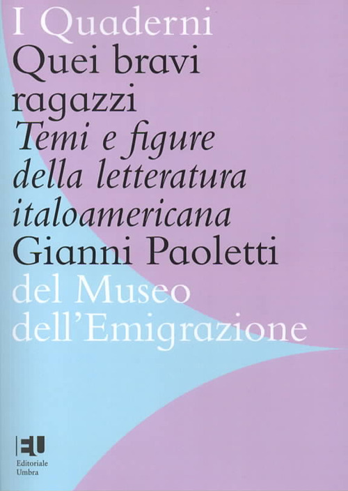 Quei bravi ragazzi. Temi e figure della letteratura italoamericana. Ediz. integrale