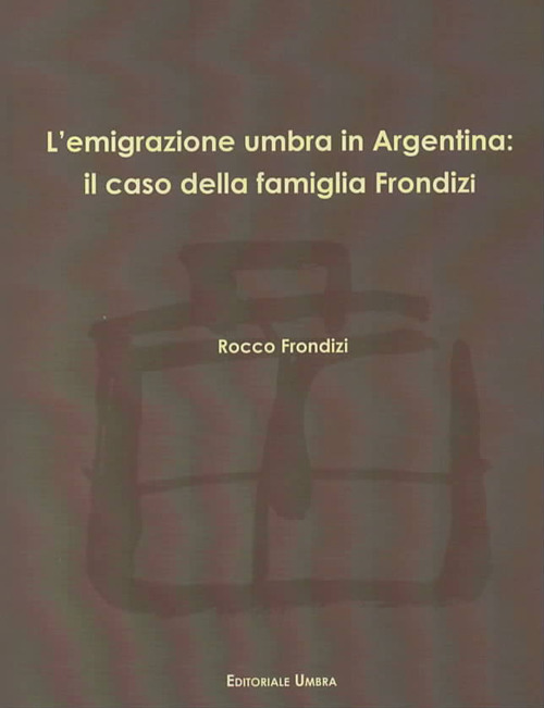 L'emigrazione umbra in Argentina: il caso della famiglia Frondizi