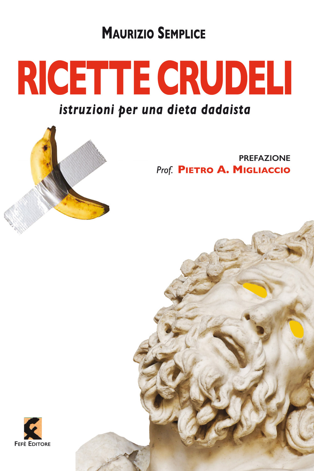 Ricette crudeli. Istruzioni per una dieta dadaista