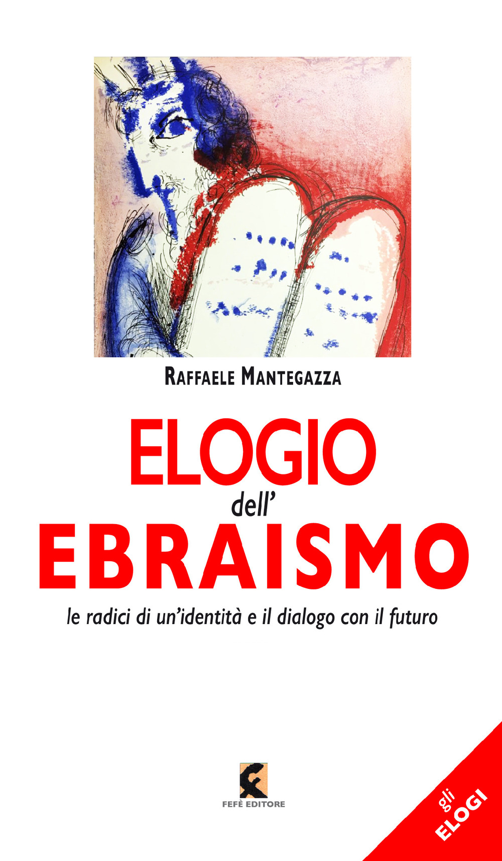 Elogio dell'ebraismo. Le radici di un'identità e il dialogo con il futuro