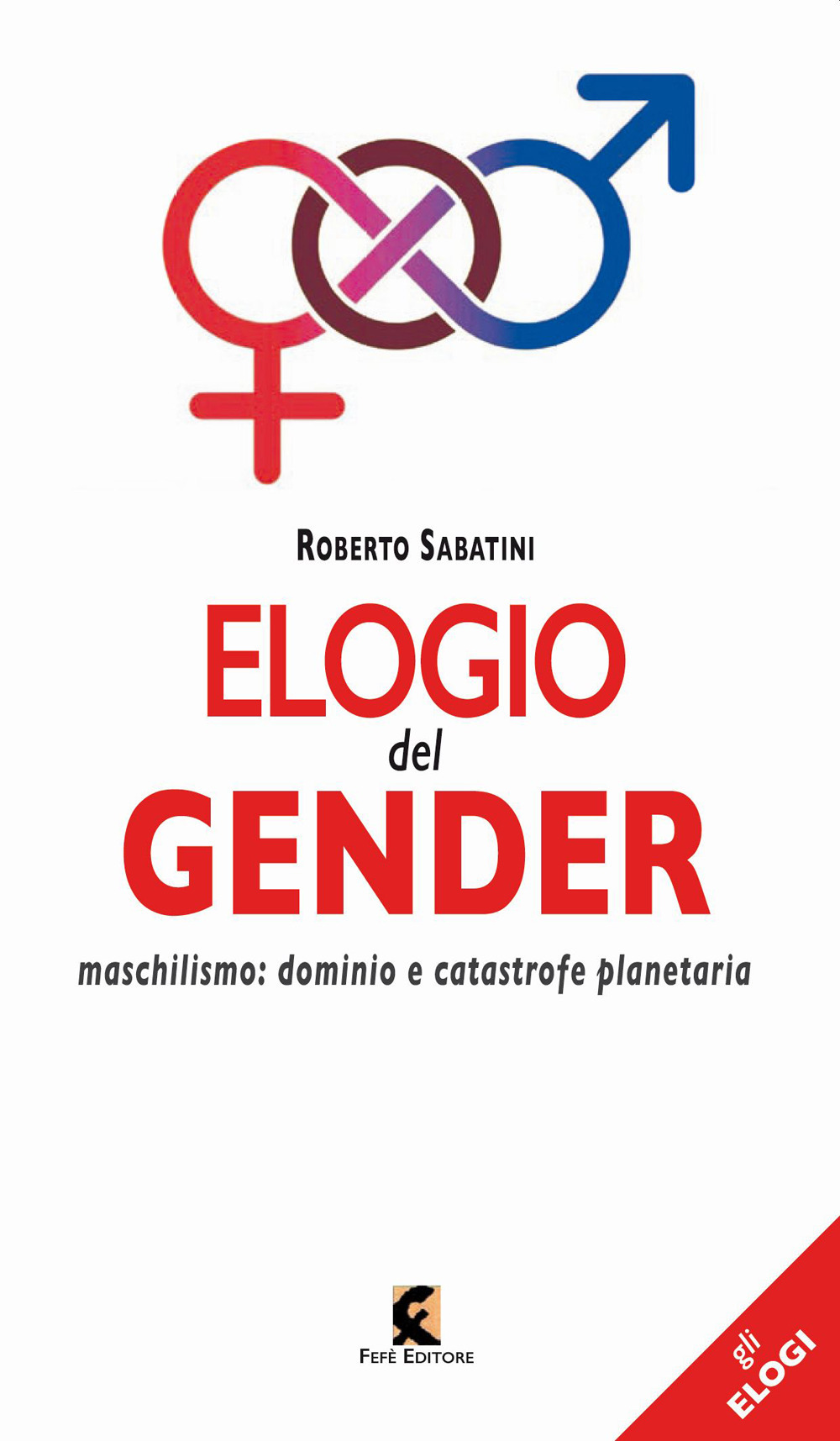 Elogio del gender. Maschilismo: dominio e catastrofe planetaria