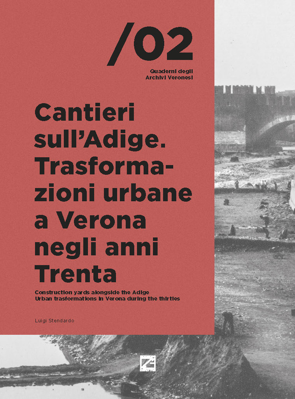 Cantieri sull'Adige. Trasformazioni urbane a Verona negli anni Trenta-Construction yards alongside the Adige. Urban trasformations in Verona during the thirties