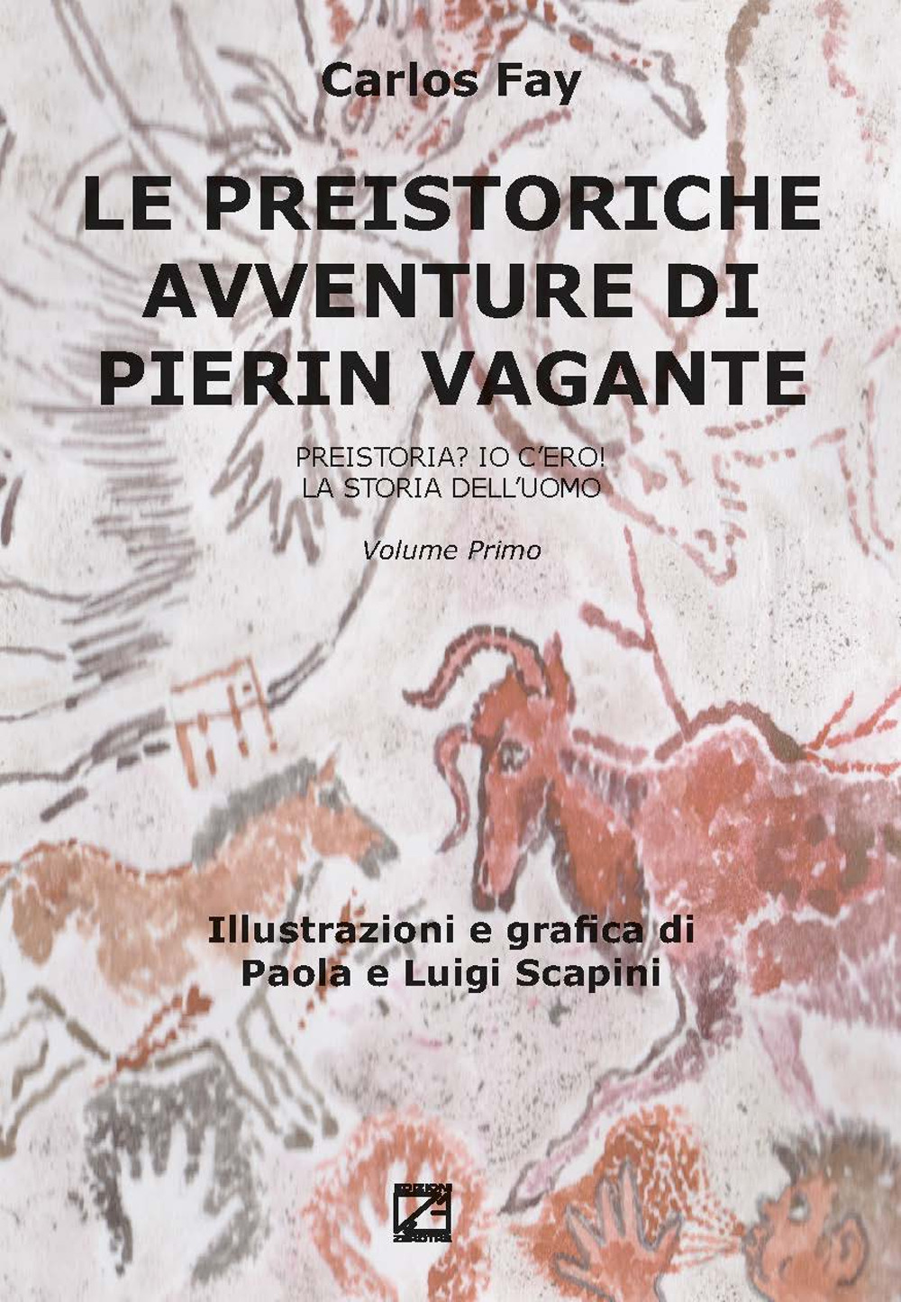 Le preistoriche avventure di Pierin Vagante. Vol. 1: Preistoria? Io c'ero! La storia dell'uomo