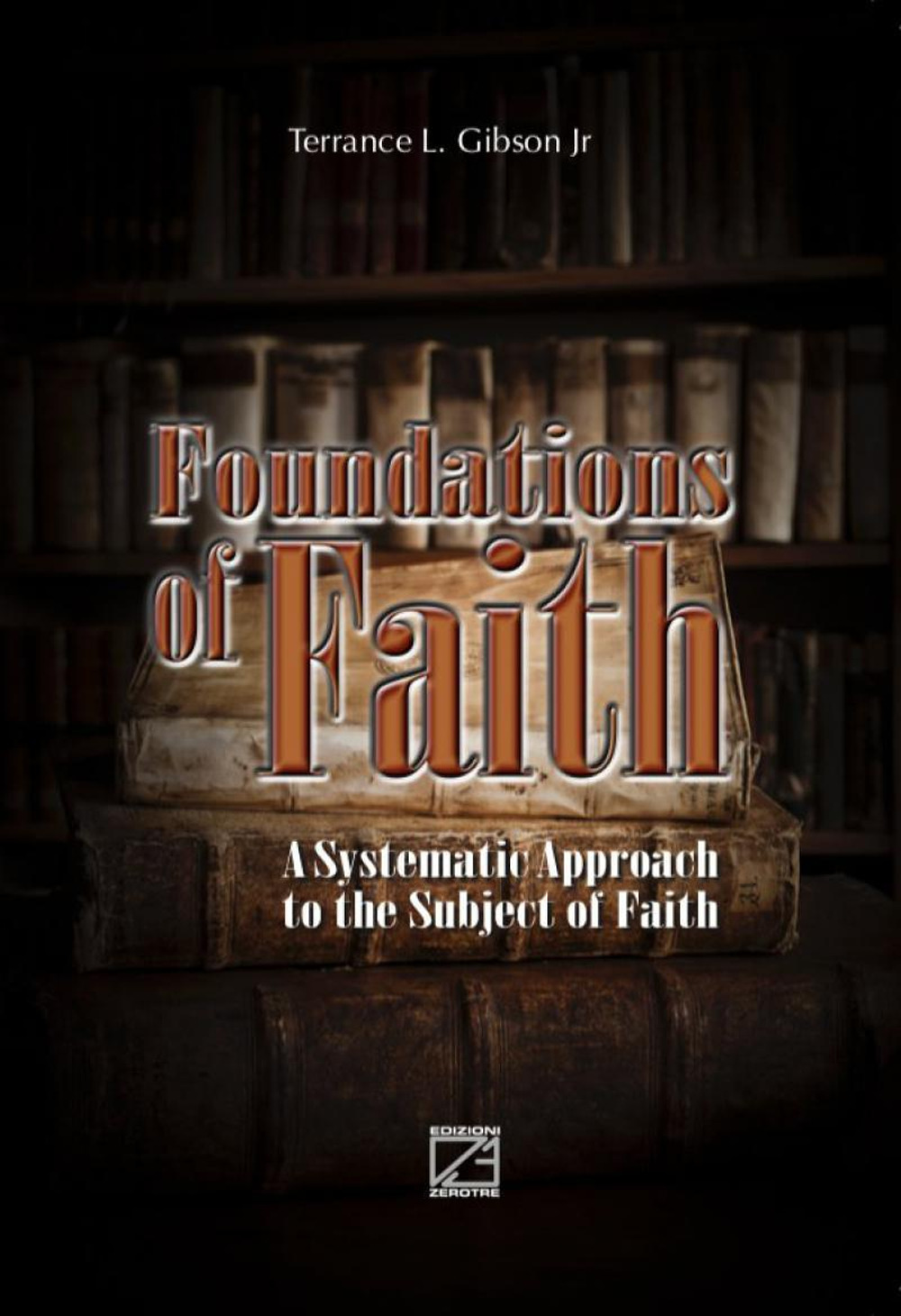 Foundations of faith. A systematic approach to the subject of Faith