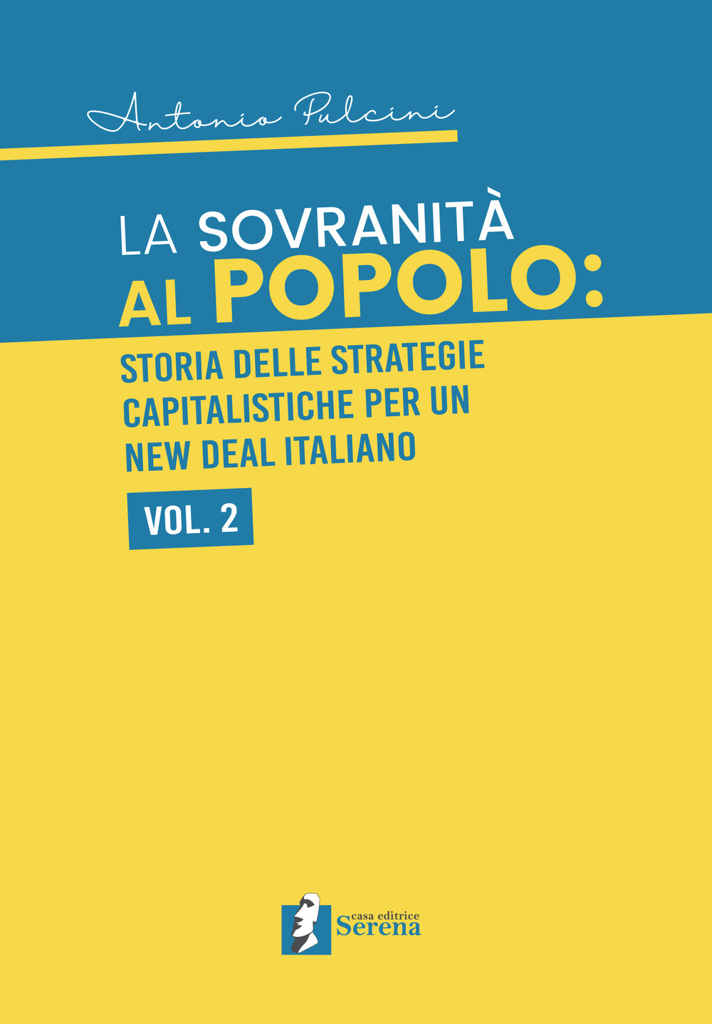 SOVRANITÀ AL POPOLO: STORIA DELLE STRATEGIE CAPITALISTICHE PER UN NEW DEAL ITALIANO (LA) - Pulcini Antonio - 9788894961119