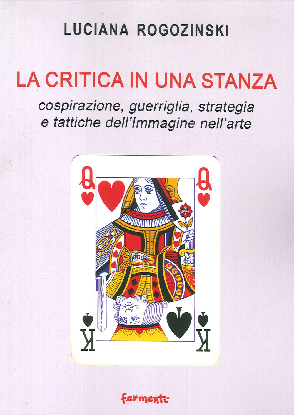 La critica in una stanza. Cospirazione, guerriglia, strategia e tattiche dell'immagine nell'arte