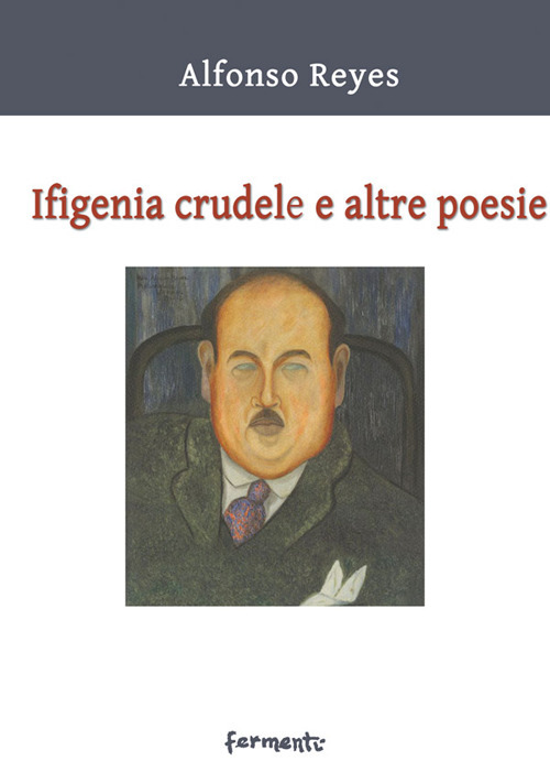 Ifigenia crudele e altre poesie. Testo spagnolo a fronte. Ediz. bilingue