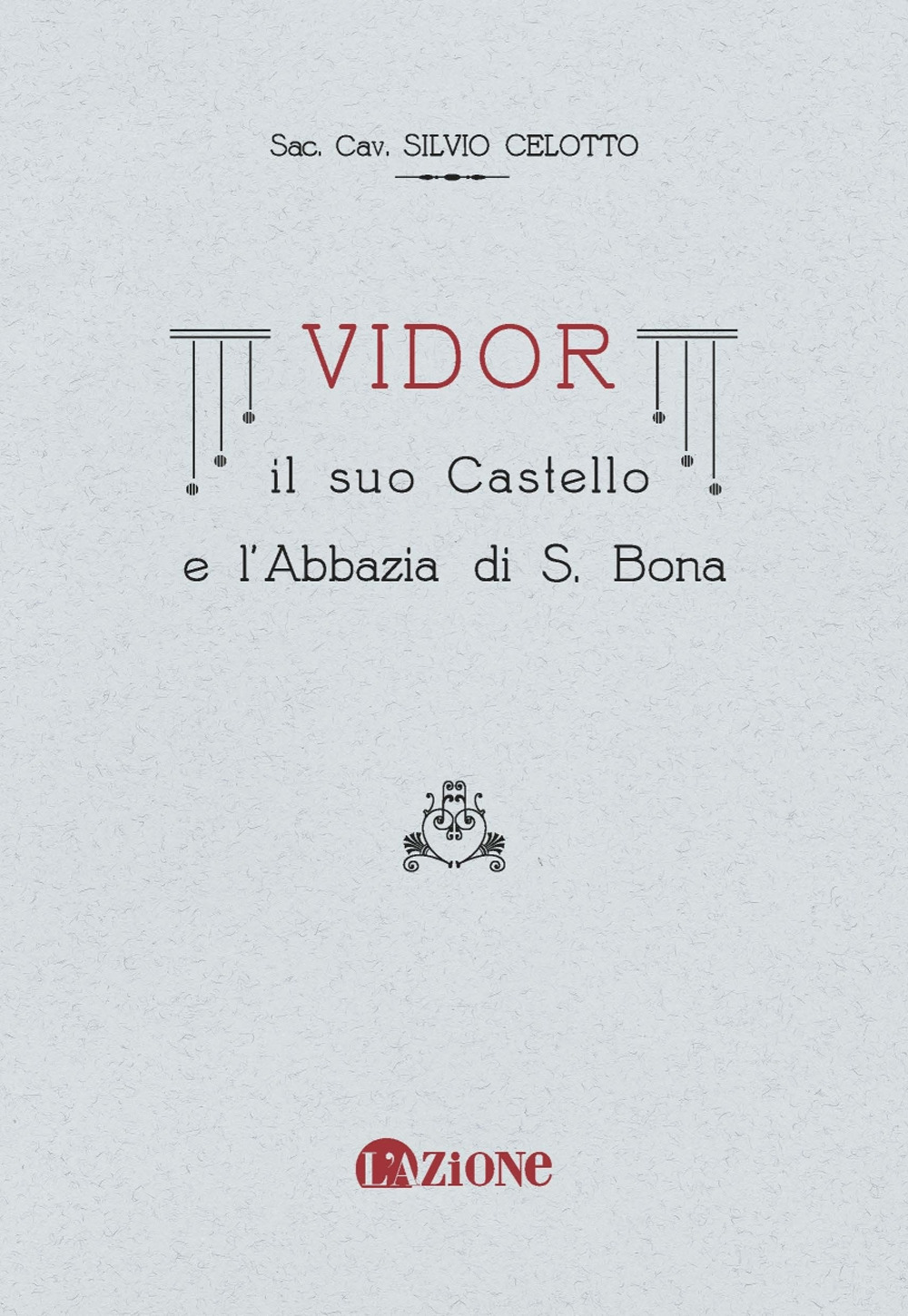 Vidor. Il suo castello e l'abbazia di S. Bona (rist. anast.)