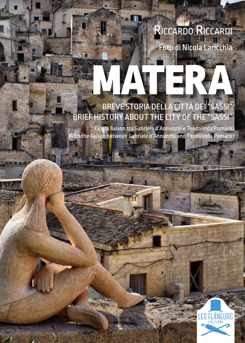 Matera. Breve storia della città dei «Sassi». Con la liaison tra Gabriele d'Annunzio e Teodolinda Pomarici. Ediz. italiana e inglese